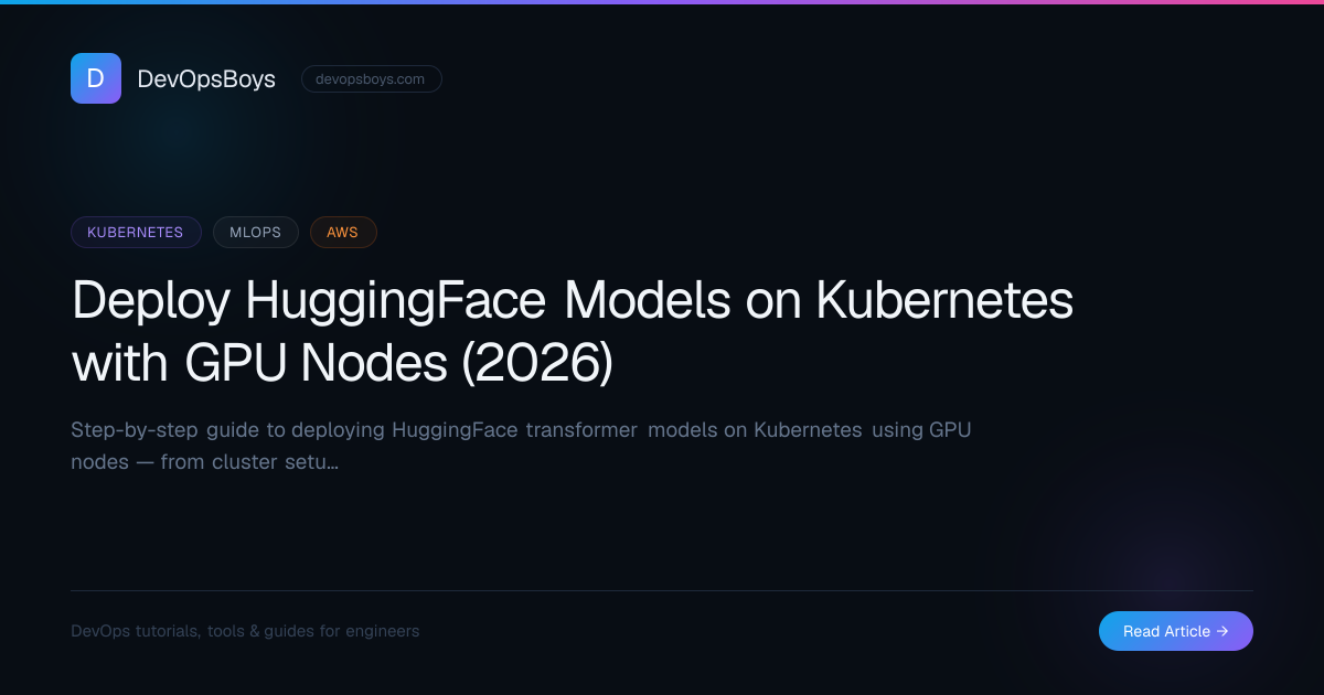 Deploy HuggingFace Models on Kubernetes with GPU Nodes (2026) | DevOpsBoys