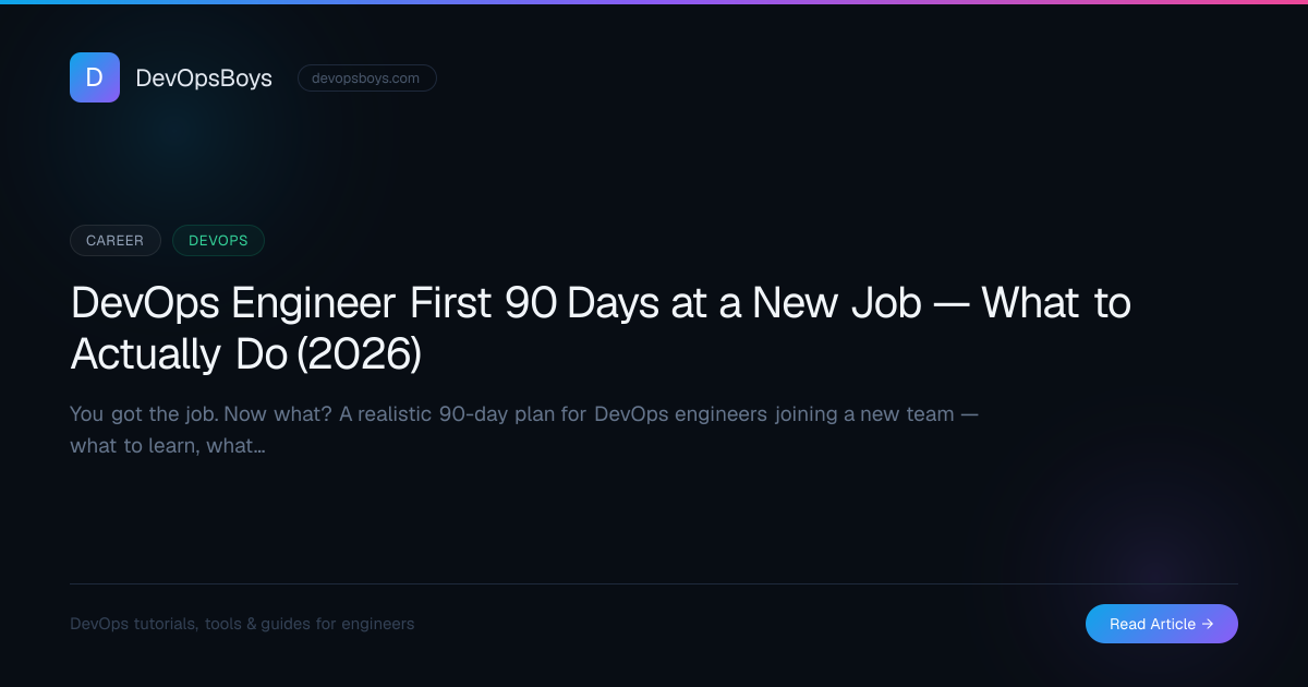 DevOps Engineer First 90 Days at a New Job — What to Actually Do (2026 ...