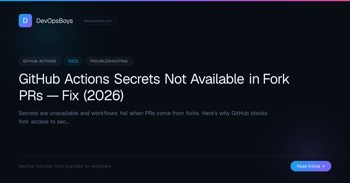 GitHub Actions Secrets Not Available in Fork PRs — Fix (2026) | DevOpsBoys