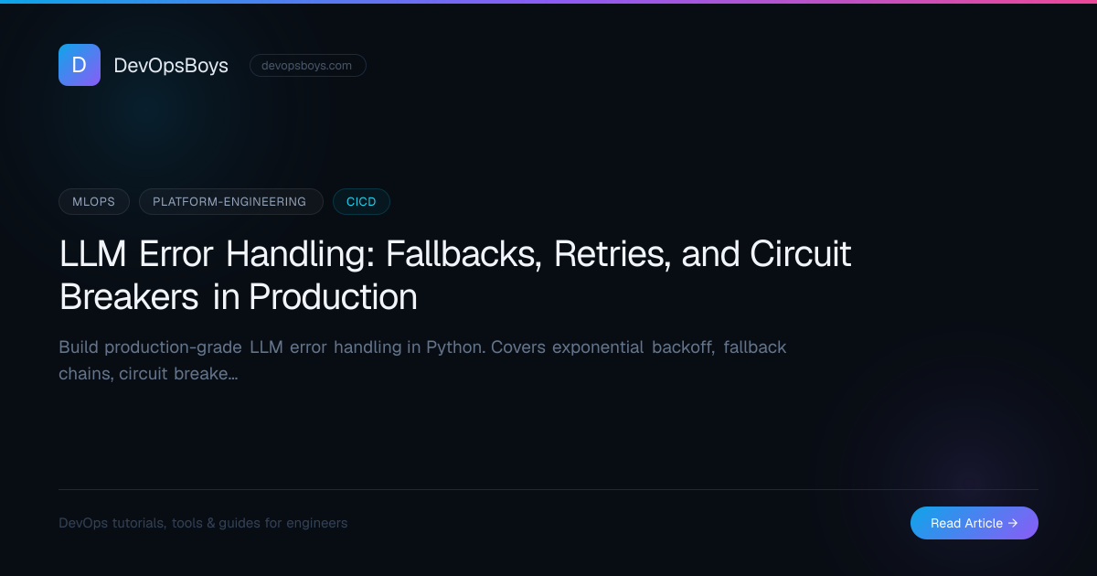 LLM Error Handling: Fallbacks, Retries, and Circuit Breakers in ...