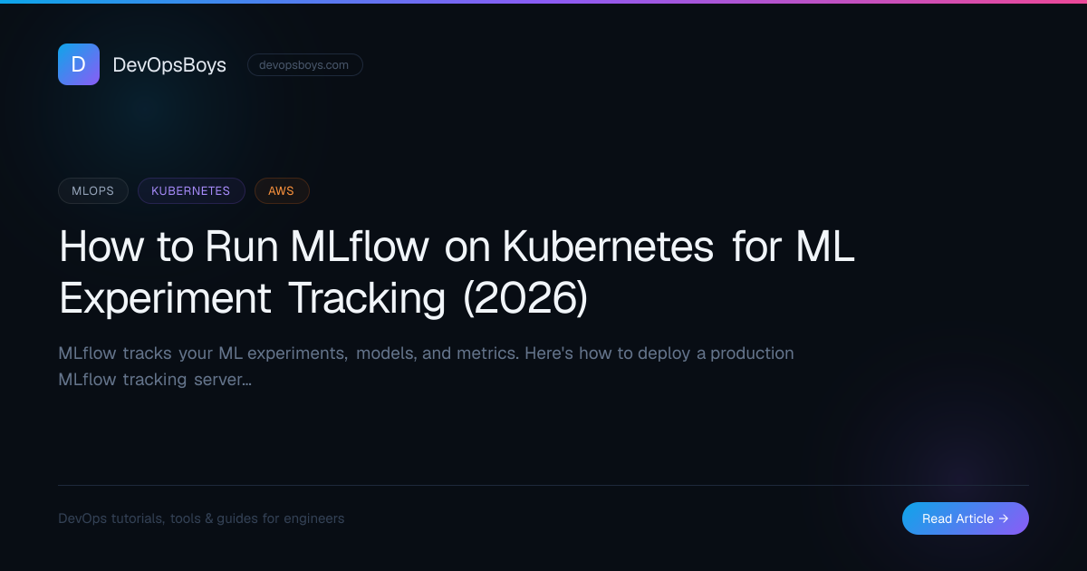 How to Run MLflow on Kubernetes for ML Experiment Tracking (2026 ...